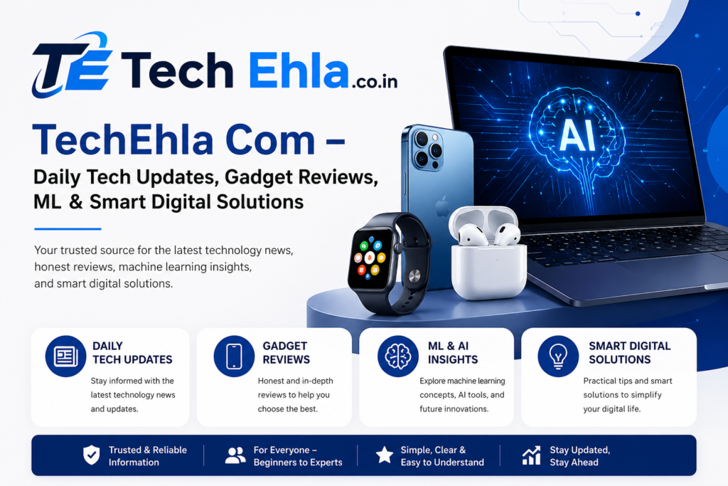 TechEhla Com – Daily Tech Updates, Gadget Reviews, ML & Smart Digital Solutions