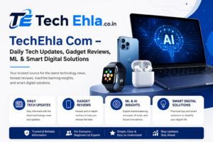 TechEhla Com – Daily Tech Updates, Gadget Reviews, ML & Smart Digital Solutions
